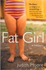 Fat Girl: A True Story By Judith Moore Cover Image