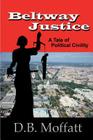 Beltway Justice: A Tale of Political Civility By Robert Banis (Illustrator), D. B. Moffatt Cover Image