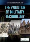 The Evolution of Military Technology By Gina Hagler, Linda R. Baker Cover Image