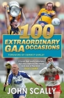 100 Extraordinary GAA Occasions By John Scally Cover Image