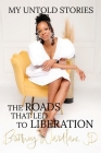 My Untold Stories: The Roads that Led to Liberation By Brittney Wardlaw Cover Image