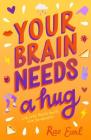 Your Brain Needs a Hug: Life, Love, Mental Health, and Sandwiches Cover Image