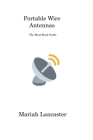 Portable Wire Antennas: The Must-Read Guide By Mariah Lancaster Cover Image