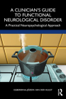 A Clinician's Guide to Functional Neurological Disorder: A Practical Neuropsychological Approach By Egberdina-Józefa Van Der Hulst Cover Image