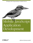Mobile JavaScript Application Development: Bringing Web Programming to Mobile Devices Cover Image