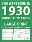 Large Print Sudoku Puzzle Book: You Were Born In 1930: A Special Easy To Read Sudoku Puzzles For Adults Large Print (Easy to Read Sudoku Puzzles for S By E. W. Mary Pzl Cover Image