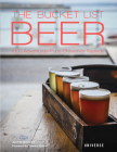 The Bucket List: Beer: 1000 Adventures · Pubs · Breweries · Festivals (Bucket Lists) By Justin Kennedy, Tomme Arthur (Foreword by) Cover Image
