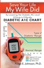 Save Your Life My Wife Did: By Lowering Her Diabetic A1C Level 8 Points In 8 Months By Paige E. Johnson Cover Image