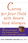 Caring for Your Child with Severe Food Allergies: Emotional Support and Practical Advice from a Parent Who's Been There By Lisa Cipriano Collins Cover Image