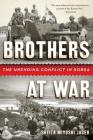 Brothers at War: The Unending Conflict in Korea By Sheila Miyoshi Jager Cover Image