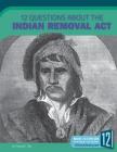 12 Questions about the Indian Removal Act (Examining Primary Sources) By Tracey E. Dils Cover Image
