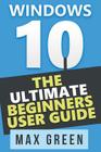 Windows 10: The Ultimate Beginners User Guide Cover Image