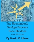 The Mechanical Design Process Case Studies, 2nd edition By G. Ullman Cover Image