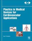 Plastics in Medical Devices for Cardiovascular Applications (Plastics Design Library) Cover Image