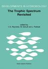 The Trophic Spectrum Revisited: The Influence of Trophic State on the Assembly of Phytoplankton Communities Proceedings of the 11th Workshop of the In (Developments in Hydrobiology #150) By Colin S. Reynolds (Editor), Martin T. Dokulil (Editor), Judit Padisák (Editor) Cover Image