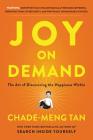 Joy on Demand: The Art of Discovering the Happiness Within By Chade-Meng Tan Cover Image