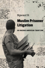 Muslim Prisoner Litigation: An Unsung American Tradition By SpearIt Cover Image
