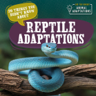 20 Things You Didn't Know about Reptile Adaptations By Sloane Hughes Cover Image