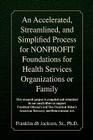 An Accelerated, Streamlined, and Simplified Process for NONPROFIT Foundations for Health Services Organizations or Family Cover Image