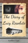 The Diary of Lucy Resolute By Kathleen Tarby Cover Image