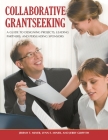Collaborative Grantseeking: A Guide to Designing Projects, Leading Partners, and Persuading Sponsors By Jeremy T. Miner, Lynn E. Miner, Jerry Griffith Cover Image