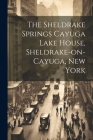 The Sheldrake Springs Cayuga Lake House, Sheldrake-on-Cayuga, New York Cover Image