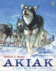 Akiak: A Tale From the Iditarod By Robert J. Blake, Robert J. Blake (Illustrator) Cover Image