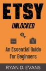 Etsy Unlocked: An Essential Guide for Beginners Cover Image
