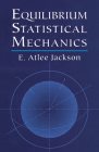 Equilibrium Statistical Mechanics (Dover Books on Physics) By E. Atlee Jackson Cover Image