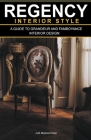 Regency Interior Style: A Guide To Grandeur And Flamboyance Interior Design Cover Image