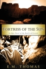Fortress of the Sun: An Epic Novel of the Battle of Corinth By E. M. Thomas Cover Image
