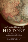 A Concise History of History By Daniel Woolf Cover Image