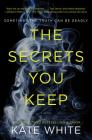 The Secrets You Keep: A Novel By Kate White Cover Image