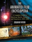 The Animated Film Encyclopedia: A Complete Guide to American Shorts, Features and Sequences, 1900-1999, 2D Ed. By Graham Webb Cover Image