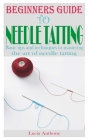 Beginners Guide to Needle Tatting: Basic tips and techniques to mastering the art of needle tatting Cover Image