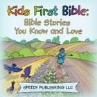 Kids First Bible: Bible Stories You Know and Love By Speedy Publishing LLC Cover Image