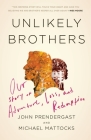 Unlikely Brothers: Our Story of Adventure, Loss, and Redemption Cover Image