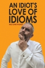 An Idiot's Love of Idioms By Nick Smethurst Cover Image