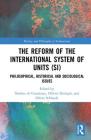 The Reform of the International System of Units (Si): Philosophical, Historical and Sociological Issues (History and Philosophy of Technoscience) By Nadine de Courtenay (Editor), Olivier Darrigol (Editor), Oliver Schlaudt (Editor) Cover Image