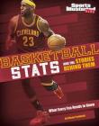 Basketball STATS and the Stories Behind Them: What Every Fan Needs to Know (Sports STATS and Stories) By Eric Braun Cover Image