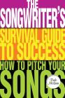 The Songwriter's Survival Guide to Success: How to Pitch Your Songs (Music Pro Guides) By Dude McLean Cover Image