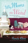 Why Moms Are Weird By Pamela Ribon Cover Image