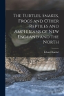 The Turtles, Snakes, Frogs and Other Reptiles and Amphibians of New England and the North By Edward Knobel Cover Image