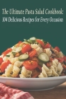The Ultimate Pasta Salad Cookbook: 104 Delicious Recipes for Every Occasion By Ultipata Sala Cover Image