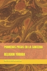 Primeros Pasos En La Santeria: Religion Yoruba By Santera Bi Ache Omo Obbatala Cover Image