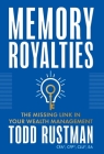 Memory Royalties: The Missing Link in Your Wealth Management By Todd Rustman Cover Image