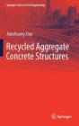 Recycled Aggregate Concrete Structures (Springer Tracts in Civil Engineering) By Jianzhuang Xiao Cover Image