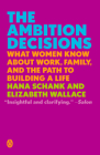 The Ambition Decisions: What Women Know About Work, Family, and the Path to Building a Life By Hana Schank, Elizabeth Wallace Cover Image