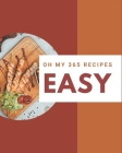Oh My 365 Easy Recipes: Explore Easy Cookbook NOW! Cover Image