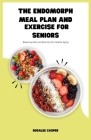 The Endomorph Meal Plan and Exercise for Seniors: Balancing Diet and Exercise for Healthy Aging By Rosalee Casper Cover Image
